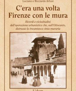 C’ERA UNA VOLTA FIRENZE CON LE MURA